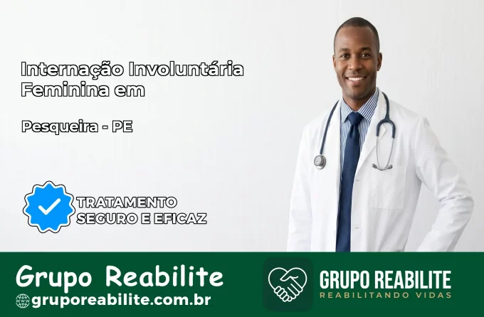 Internação Involuntária Feminina em Pesqueira: Salve a Vida de Quem Você Ama