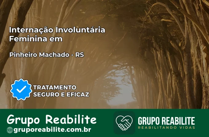 Internação Involuntária Feminina em Pinheiro Machado: Salve a Vida de Quem Você Ama