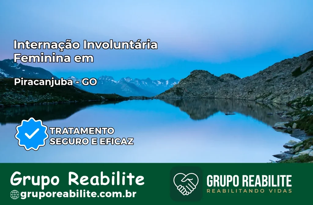 Internação Involuntária Feminina em Piracanjuba: Salve a Vida de Quem Você Ama