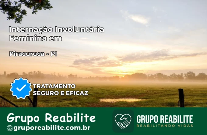 Internação Involuntária Feminina em Piracuruca: Salve a Vida de Quem Você Ama