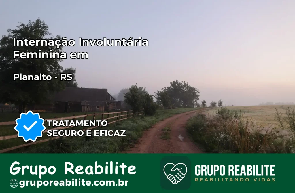 Internação Involuntária Feminina em Planalto: Salve a Vida de Quem Você Ama