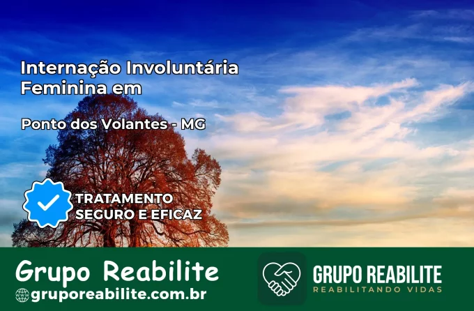 Internação Involuntária Feminina em Ponto dos Volantes: Salve a Vida de Quem Você Ama