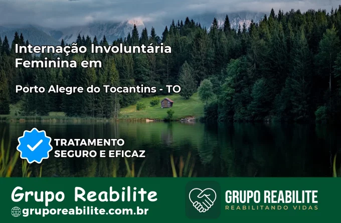Internação Involuntária Feminina em Porto Alegre do Tocantins: Salve a Vida de Quem Você Ama