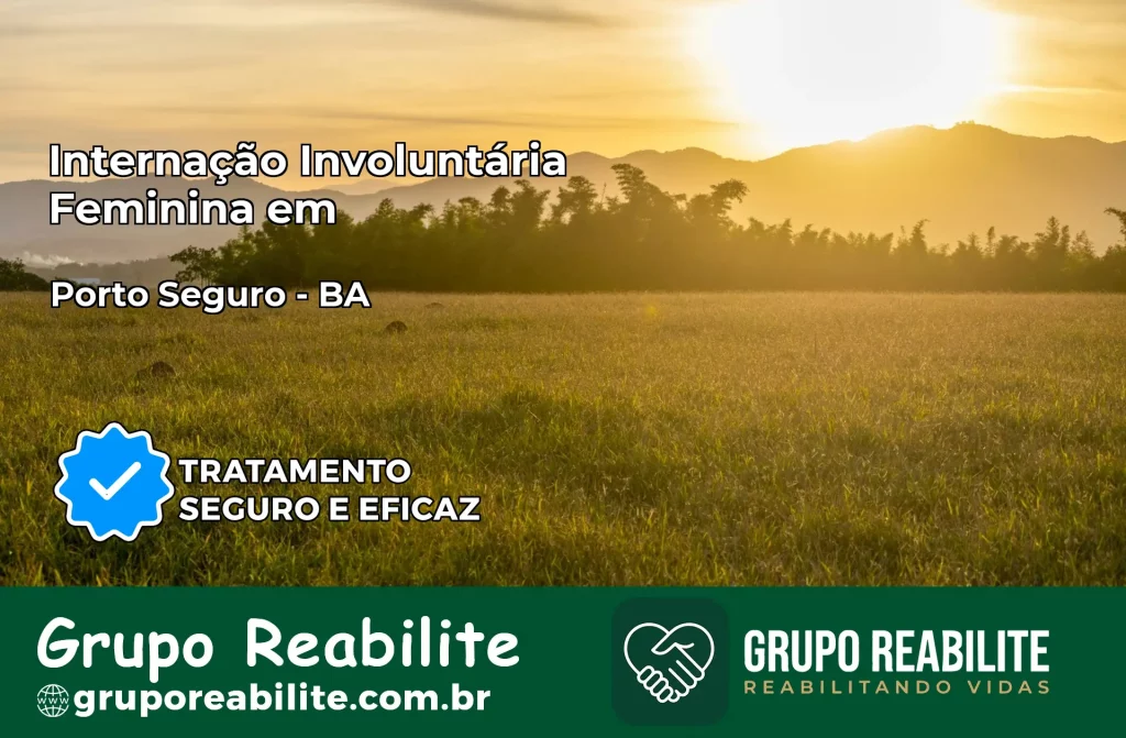 Internação Involuntária Feminina em Porto Seguro: Salve a Vida de Quem Você Ama