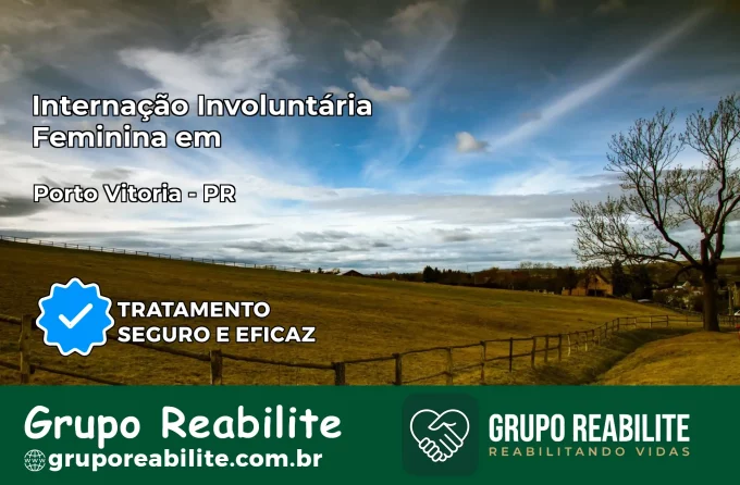 Internação Involuntária Feminina em Porto Vitória: Salve a Vida de Quem Você Ama