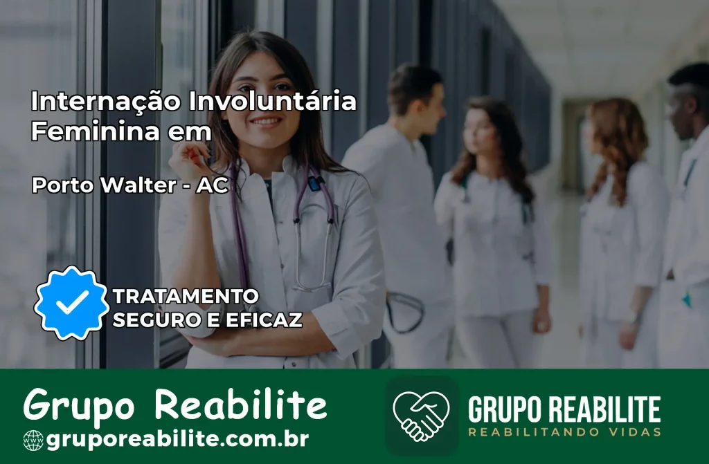 Internação Involuntária Feminina em Porto Walter: Salve a Vida de Quem Você Ama