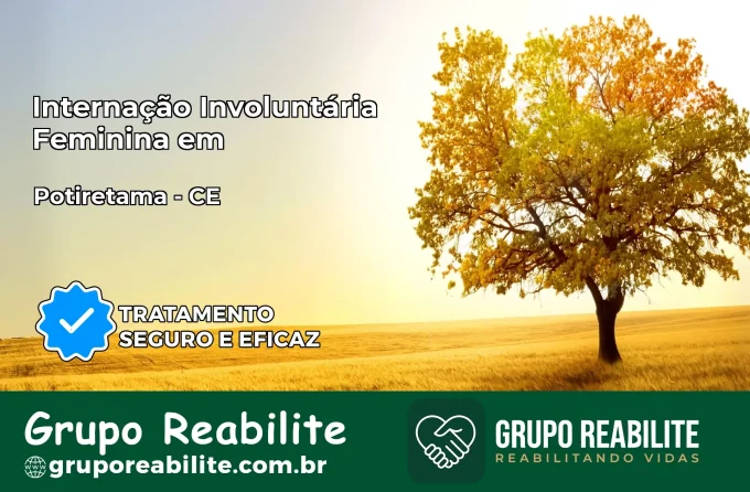 Internação Involuntária Feminina em Potiretama: Salve a Vida de Quem Você Ama