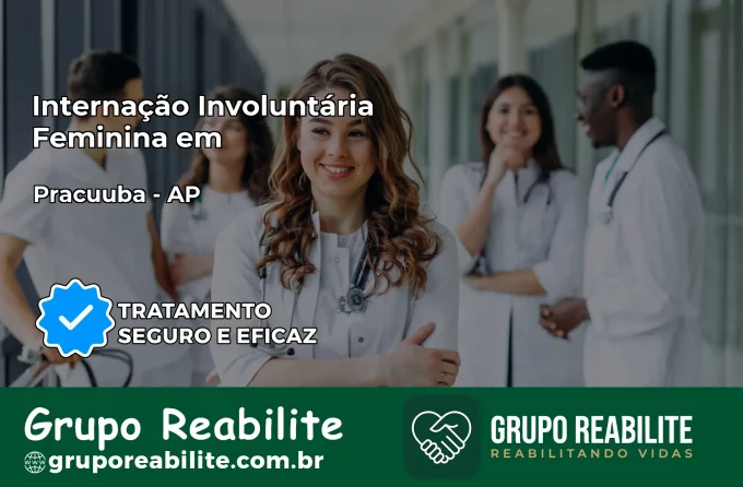 Internação Involuntária Feminina em Pracuúba: Salve a Vida de Quem Você Ama