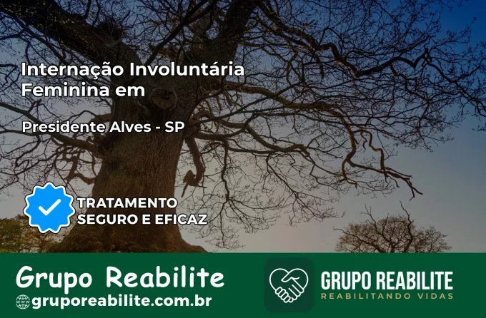 Internação Involuntária Feminina em Presidente Alves: Salve a Vida de Quem Você Ama