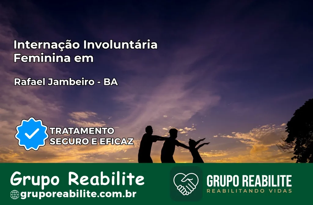 Internação Involuntária Feminina em Rafael Jambeiro: Salve a Vida de Quem Você Ama
