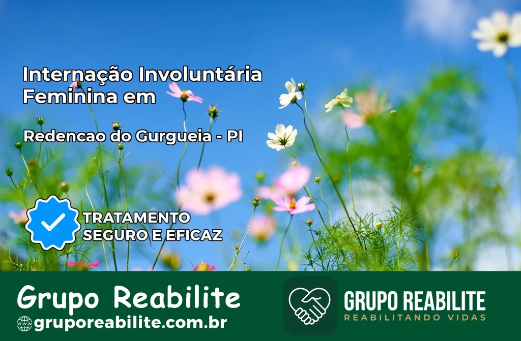 Internação Involuntária Feminina em Redenção do Gurguéia: Salve a Vida de Quem Você Ama