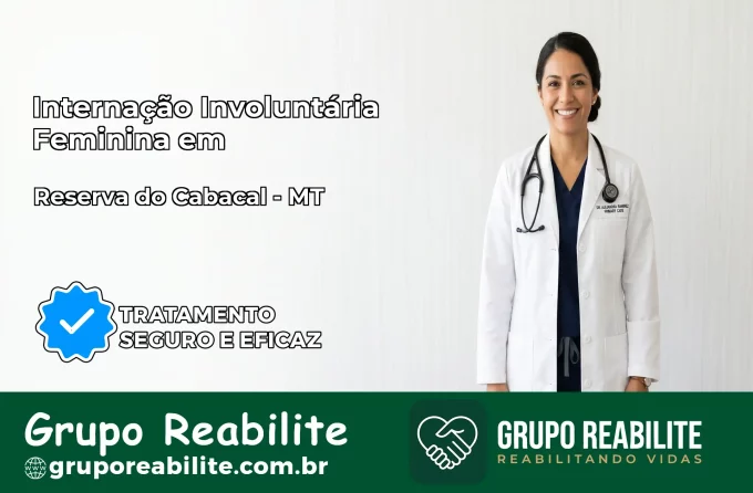 Internação Involuntária Feminina em Reserva do Cabaçal: Salve a Vida de Quem Você Ama