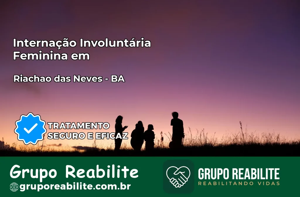 Internação Involuntária Feminina em Riachão das Neves: Salve a Vida de Quem Você Ama