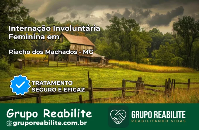 Internação Involuntária Feminina em Riacho dos Machados: Salve a Vida de Quem Você Ama