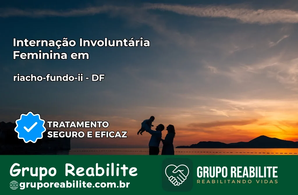 Internação Involuntária Feminina em riacho-fundo-ii: Salve a Vida de Quem Você Ama