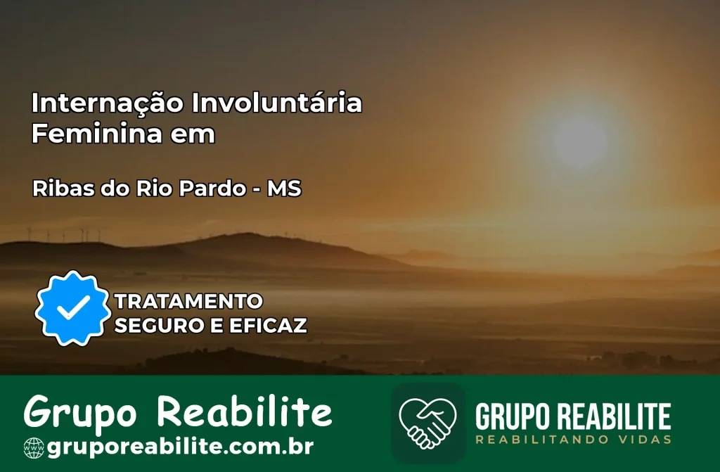 Internação Involuntária Feminina em Ribas do Rio Pardo: Salve a Vida de Quem Você Ama