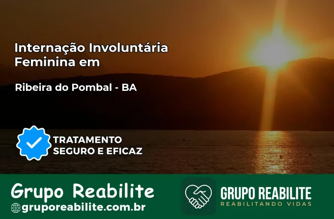 Internação Involuntária Feminina em Ribeira do Pombal: Salve a Vida de Quem Você Ama