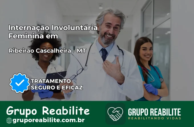 Internação Involuntária Feminina em Ribeirão Cascalheira: Salve a Vida de Quem Você Ama