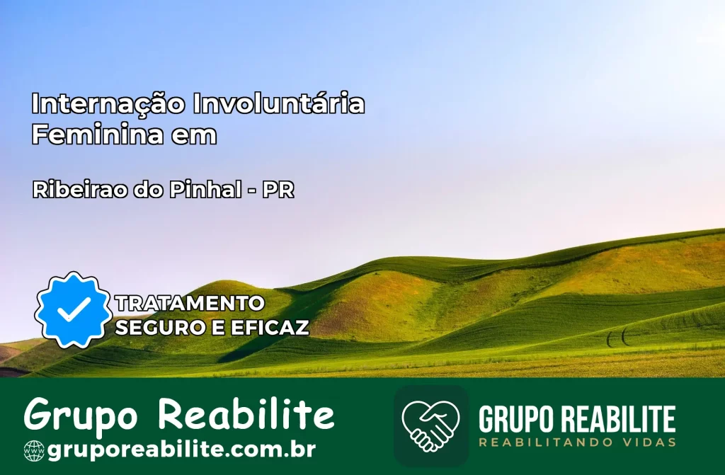 Internação Involuntária Feminina em Ribeirão do Pinhal: Salve a Vida de Quem Você Ama