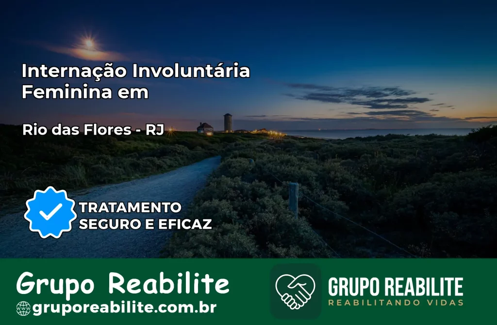 Internação Involuntária Feminina em Rio das Flores: Salve a Vida de Quem Você Ama