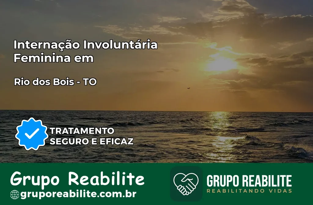 Internação Involuntária Feminina em Rio dos Bois: Salve a Vida de Quem Você Ama