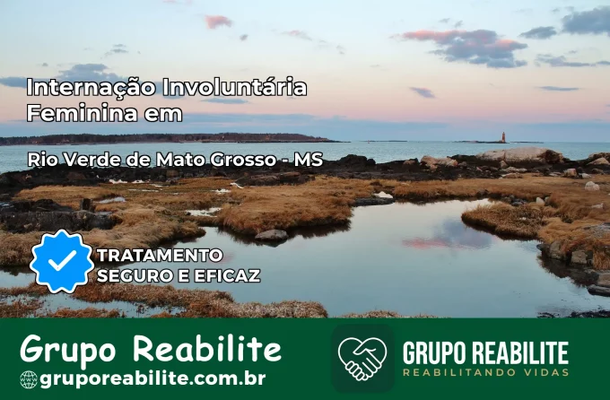 Internação Involuntária Feminina em Rio Verde de Mato Grosso: Salve a Vida de Quem Você Ama