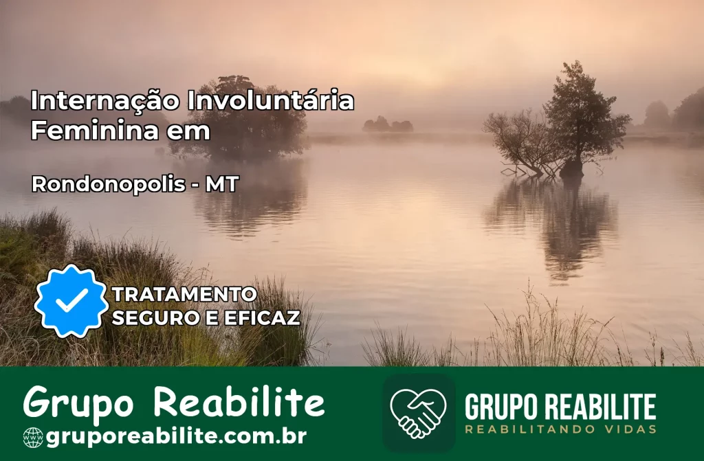Internação Involuntária Feminina em Rondonópolis: Salve a Vida de Quem Você Ama