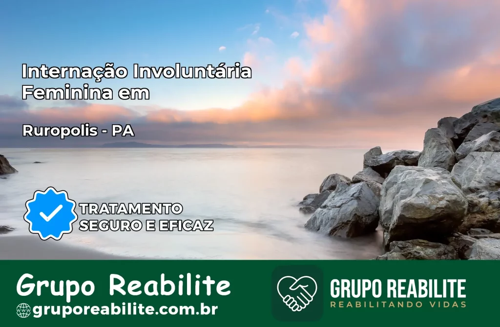 Internação Involuntária Feminina em Rurópolis: Salve a Vida de Quem Você Ama