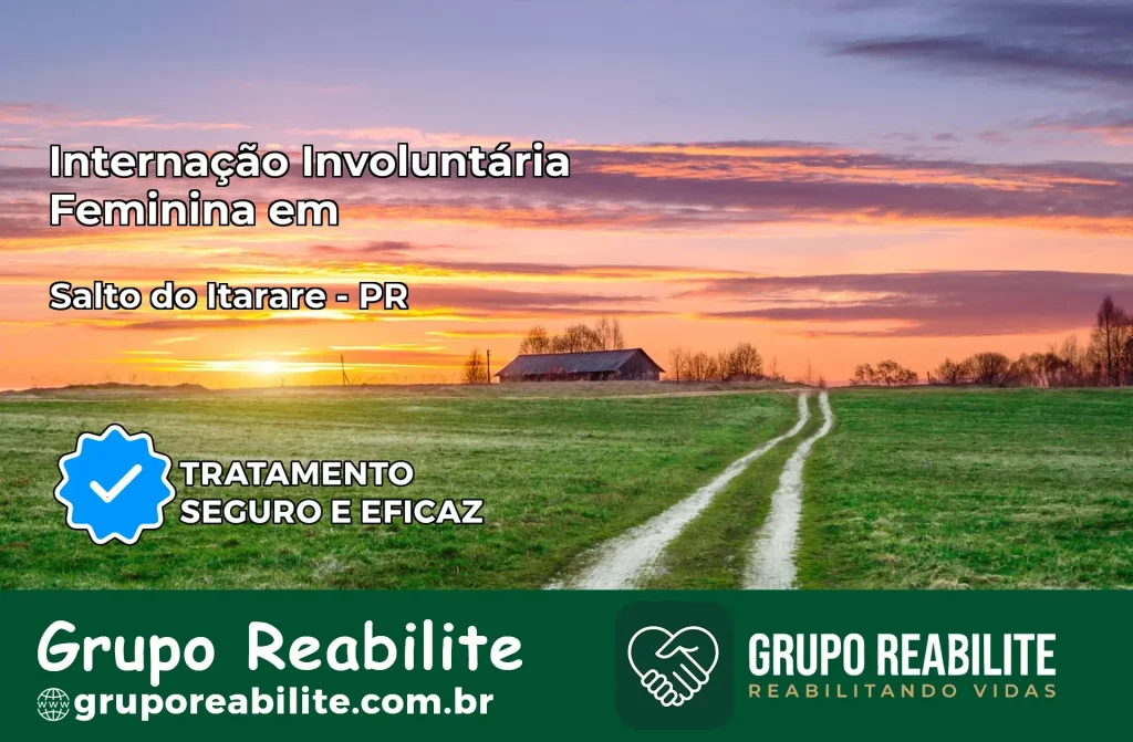 Internação Involuntária Feminina em Salto do Itararé: Salve a Vida de Quem Você Ama