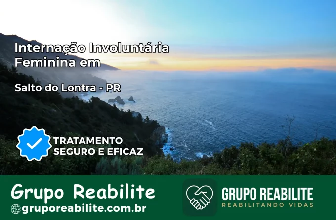 Internação Involuntária Feminina em Salto do Lontra: Salve a Vida de Quem Você Ama