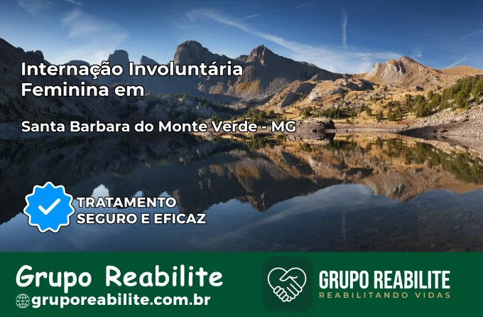 Internação Involuntária Feminina em Santa Bárbara do Monte Verde: Salve a Vida de Quem Você Ama
