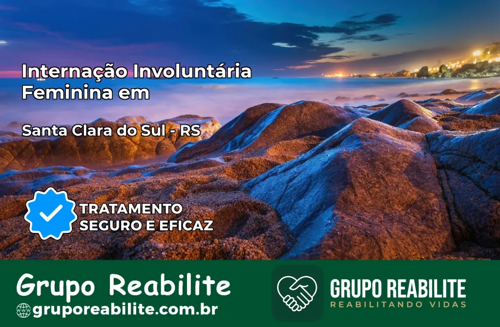 Internação Involuntária Feminina em Santa Clara do Sul: Salve a Vida de Quem Você Ama