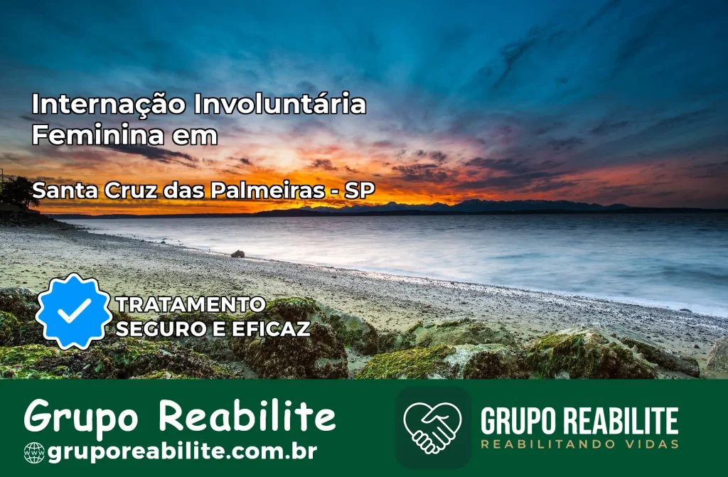 Internação Involuntária Feminina em Santa Cruz das Palmeiras: Salve a Vida de Quem Você Ama