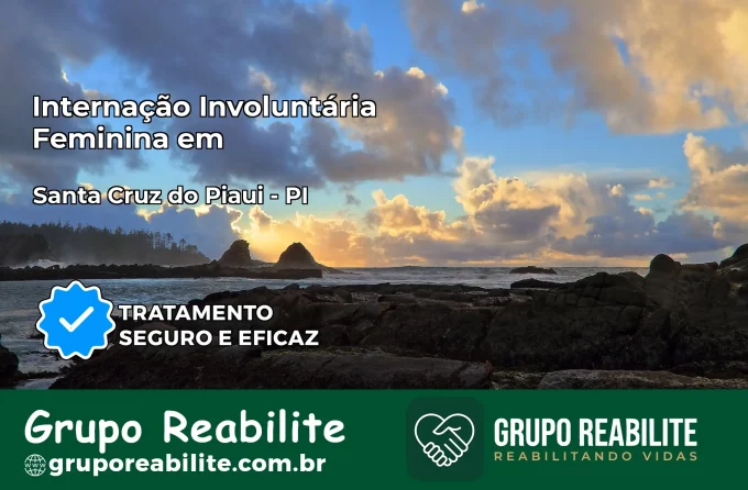 Internação Involuntária Feminina em Santa Cruz do Piauí: Salve a Vida de Quem Você Ama