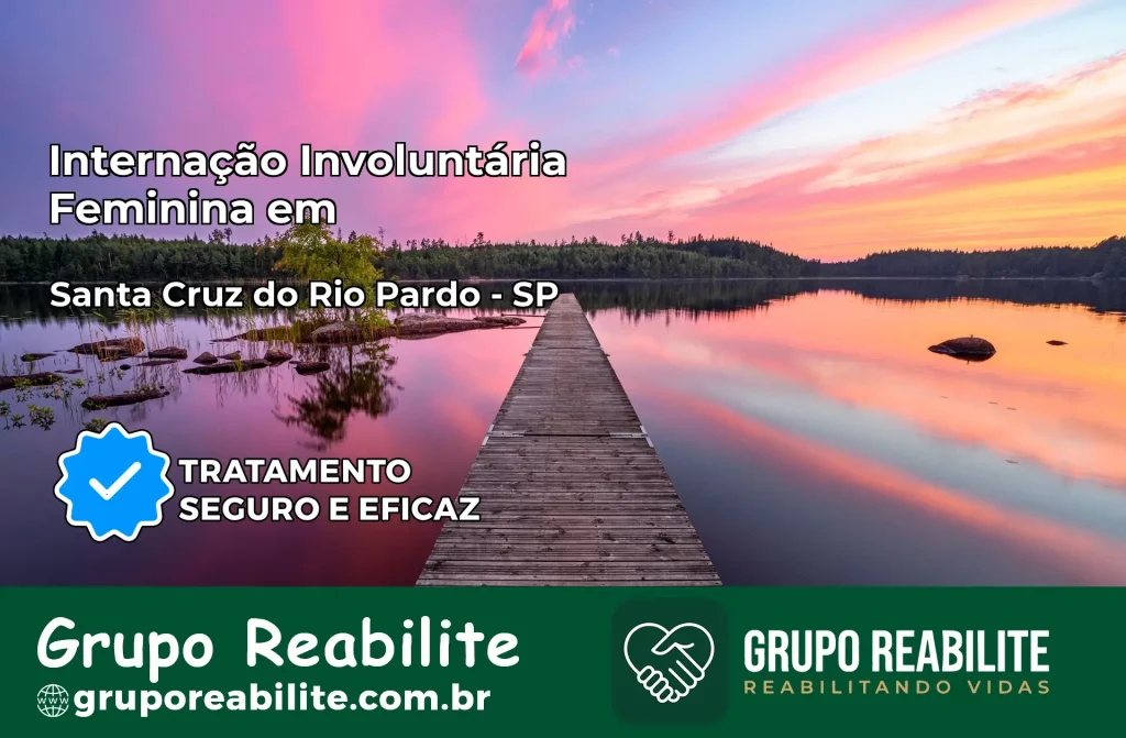 Internação Involuntária Feminina em Santa Cruz do Rio Pardo: Salve a Vida de Quem Você Ama