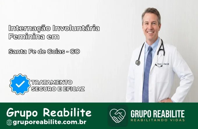 Internação Involuntária Feminina em Santa Fé de Goiás: Salve a Vida de Quem Você Ama