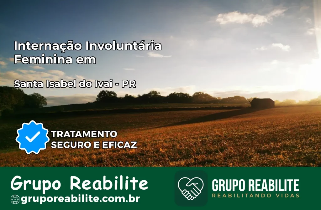 Internação Involuntária Feminina em Santa Isabel do Ivaí: Salve a Vida de Quem Você Ama