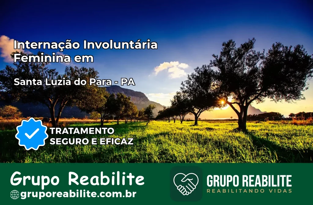 Internação Involuntária Feminina em Santa Luzia do Pará: Salve a Vida de Quem Você Ama
