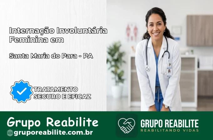 Internação Involuntária Feminina em Santa Maria do Pará: Salve a Vida de Quem Você Ama