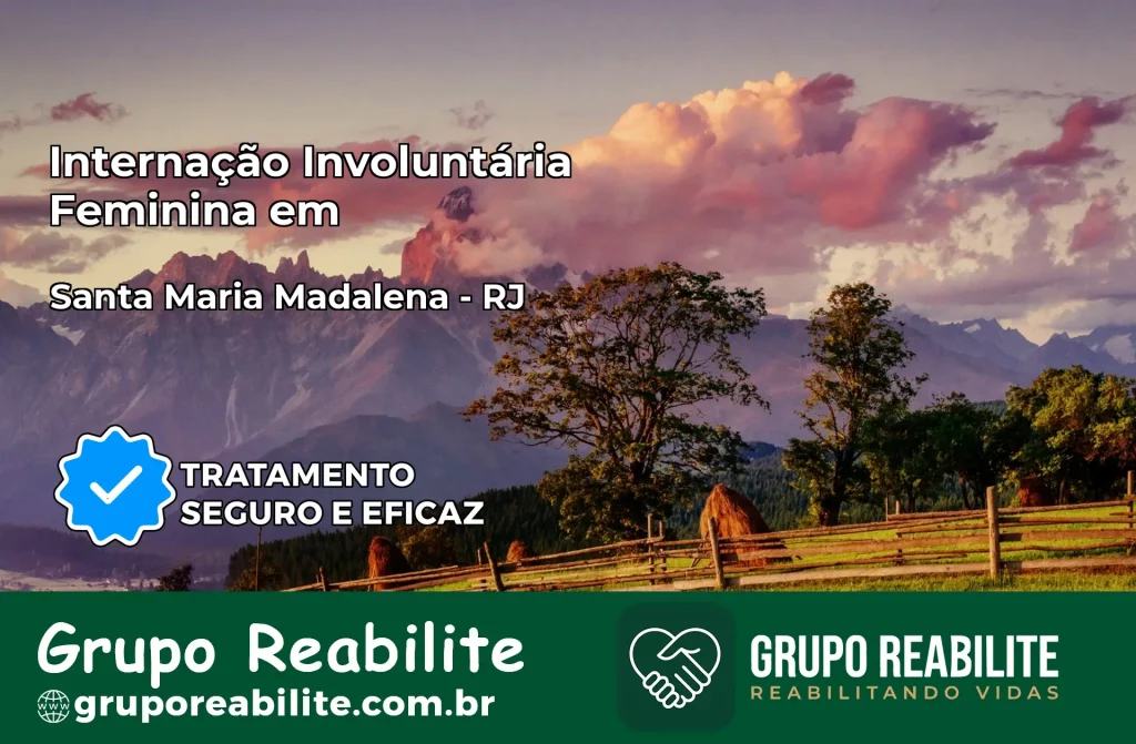 Internação Involuntária Feminina em Santa Maria Madalena: Salve a Vida de Quem Você Ama
