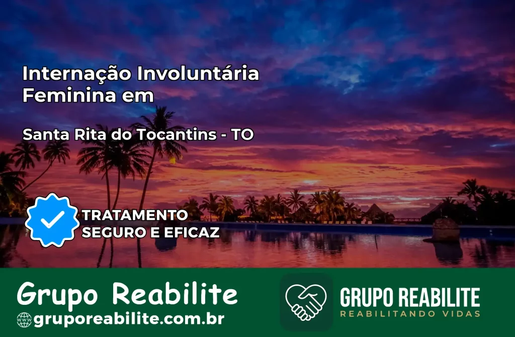 Internação Involuntária Feminina em Santa Rita do Tocantins: Salve a Vida de Quem Você Ama
