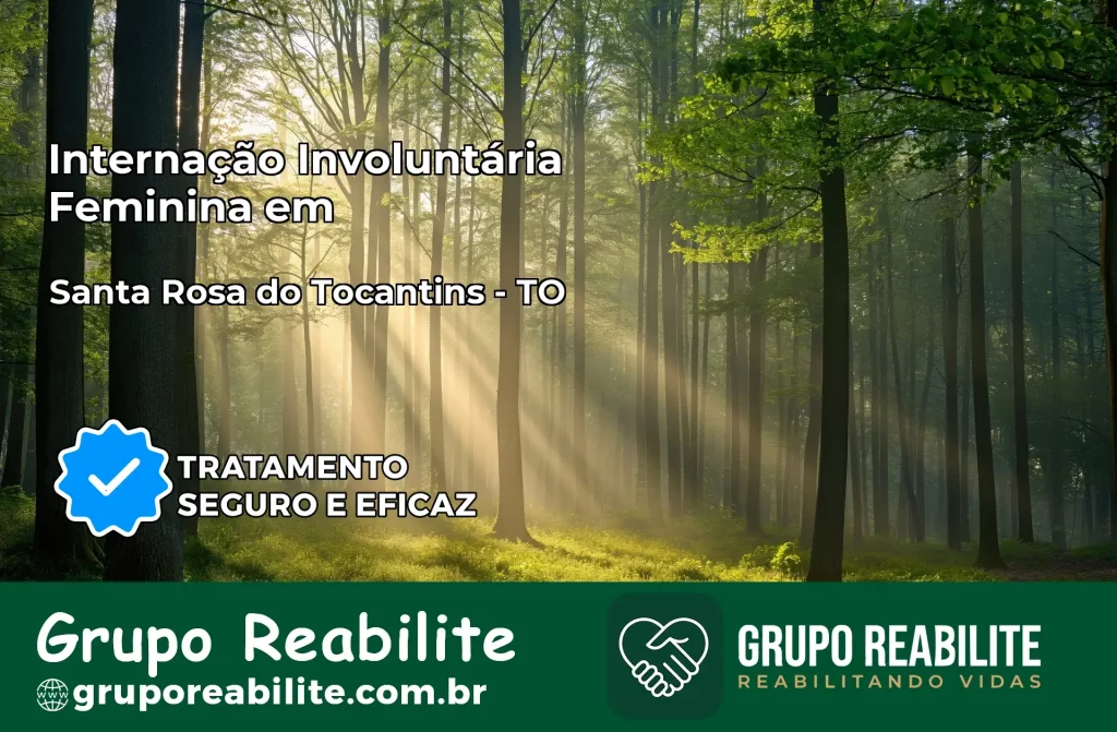 Internação Involuntária Feminina em Santa Rosa do Tocantins: Salve a Vida de Quem Você Ama