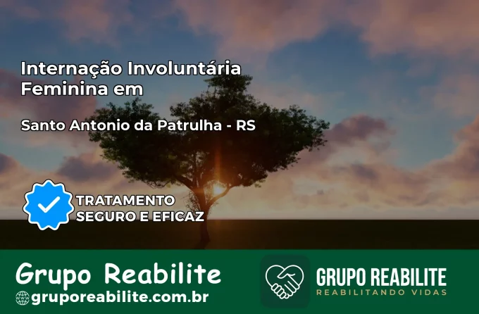 Internação Involuntária Feminina em Santo Antônio da Patrulha: Salve a Vida de Quem Você Ama