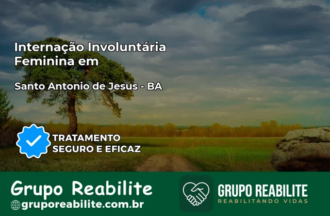 Internação Involuntária Feminina em Santo Antônio de Jesus: Salve a Vida de Quem Você Ama