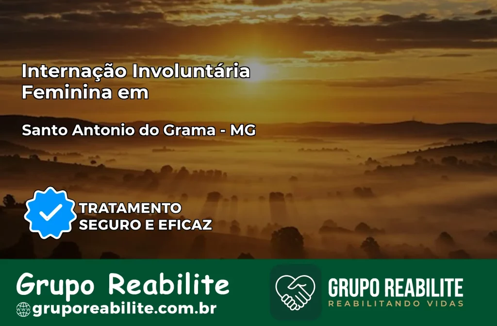 Internação Involuntária Feminina em Santo Antônio do Grama: Salve a Vida de Quem Você Ama
