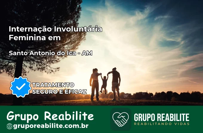 Internação Involuntária Feminina em Santo Antônio do Içá: Salve a Vida de Quem Você Ama