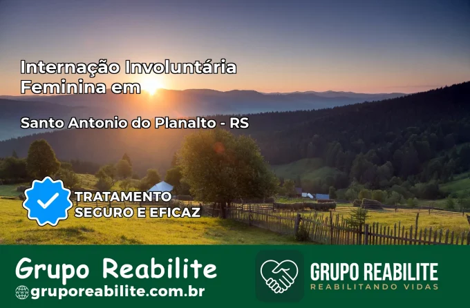 Internação Involuntária Feminina em Santo Antônio do Planalto: Salve a Vida de Quem Você Ama