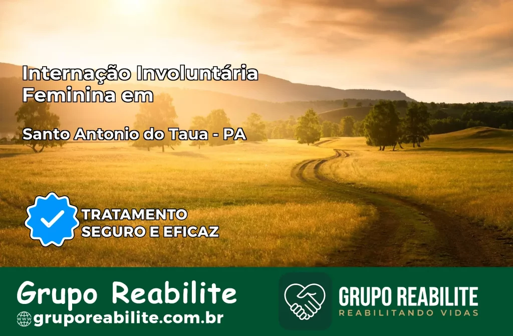 Internação Involuntária Feminina em Santo Antônio do Tauá: Salve a Vida de Quem Você Ama