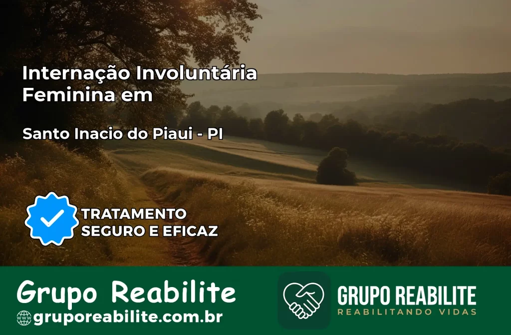 Internação Involuntária Feminina em Santo Inácio do Piauí: Salve a Vida de Quem Você Ama