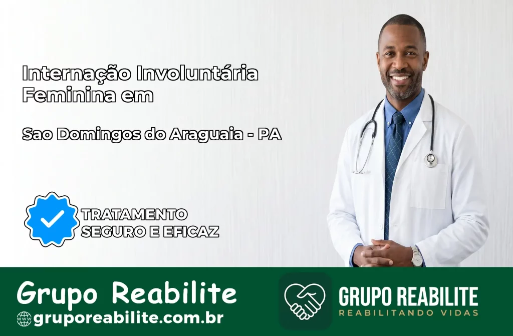 Internação Involuntária Feminina em São Domingos do Araguaia: Salve a Vida de Quem Você Ama